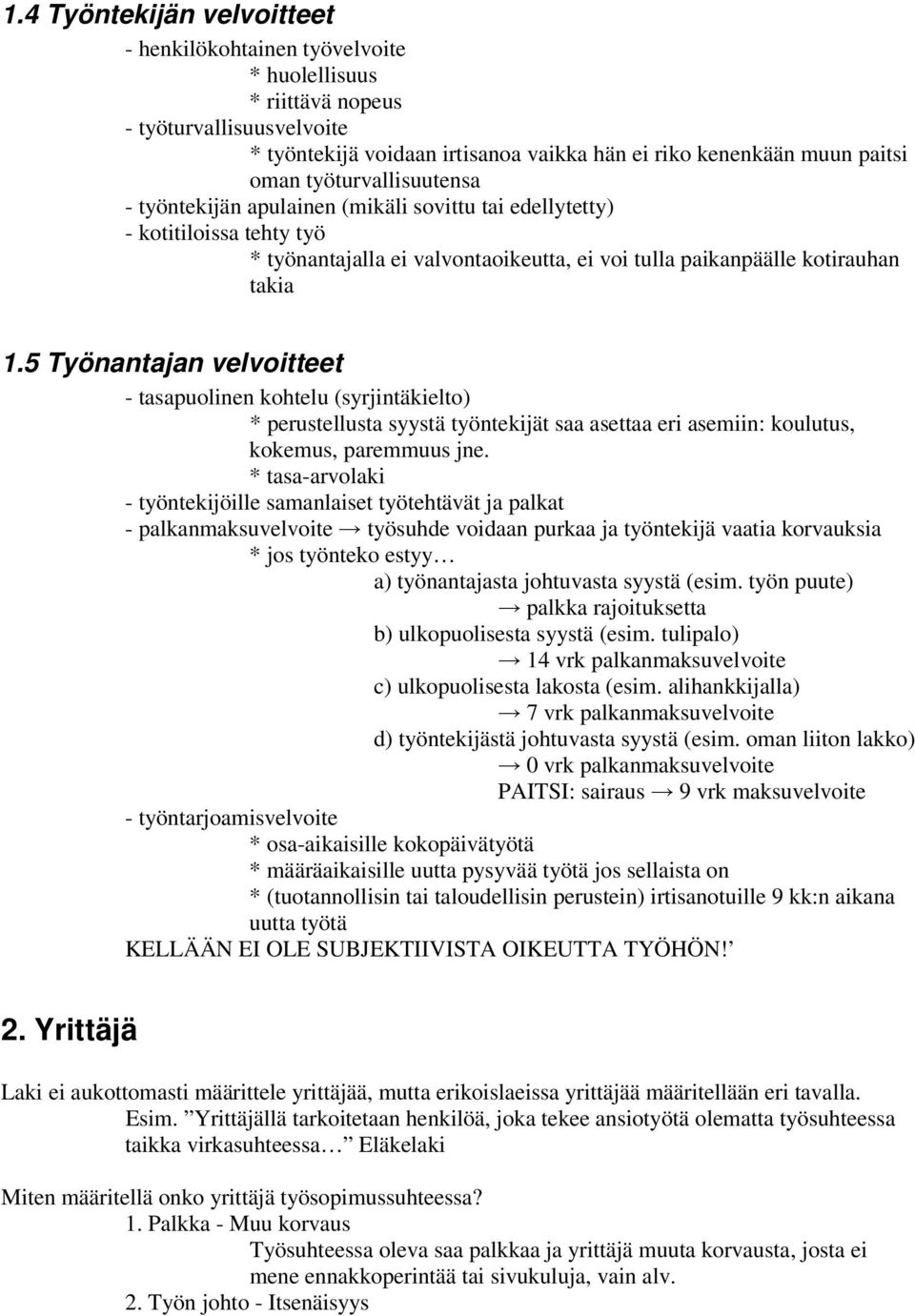 5 Työnantajan velvoitteet - tasapuolinen kohtelu (syrjintäkielto) * perustellusta syystä työntekijät saa asettaa eri asemiin: koulutus, kokemus, paremmuus jne.