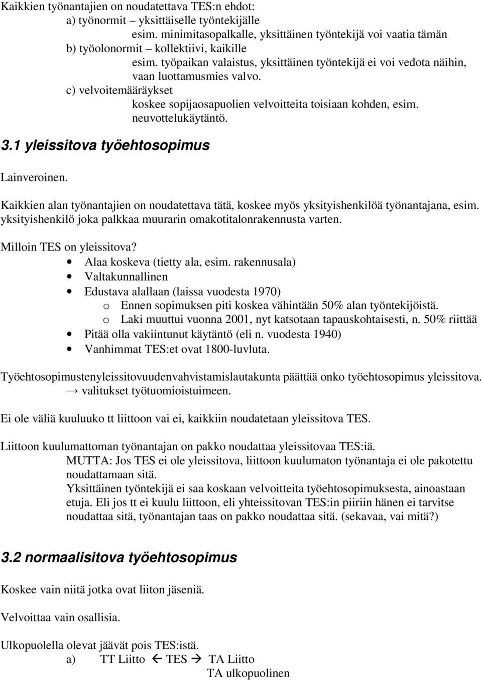 c) velvoitemääräykset koskee sopijaosapuolien velvoitteita toisiaan kohden, esim. neuvottelukäytäntö. 3.1 yleissitova työehtosopimus Lainveroinen.