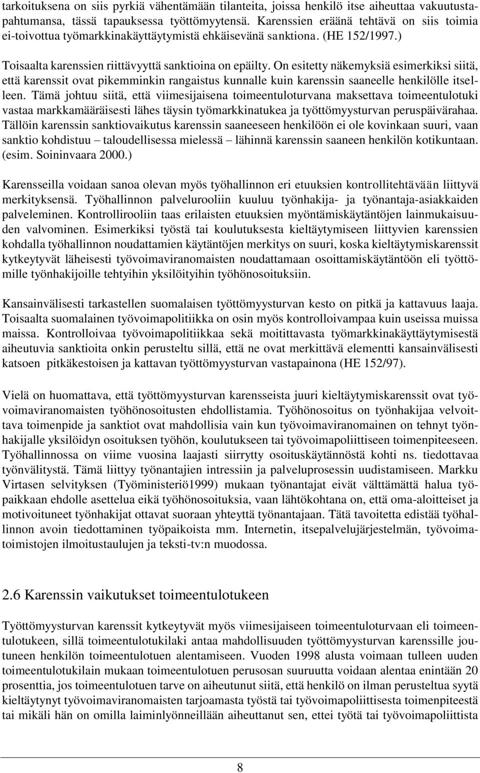 On esitetty näkemyksiä esimerkiksi siitä, että karenssit ovat pikemminkin rangaistus kunnalle kuin karenssin saaneelle henkilölle itselleen.