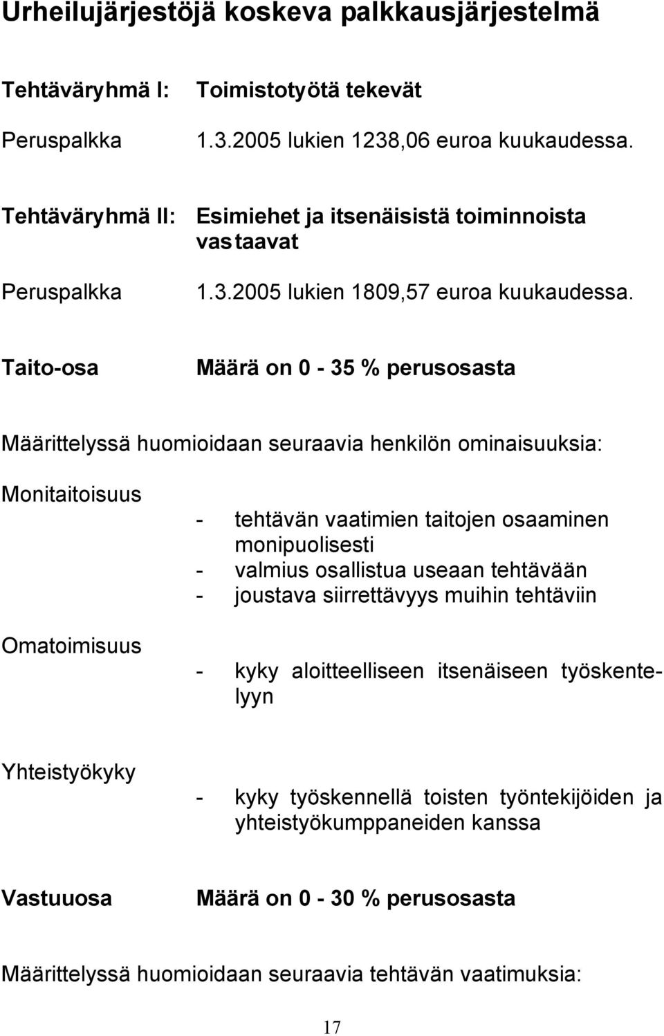 Taito-osa Määrä on 0-35 % perusosasta Määrittelyssä huomioidaan seuraavia henkilön ominaisuuksia: Monitaitoisuus Omatoimisuus - tehtävän vaatimien taitojen osaaminen monipuolisesti -