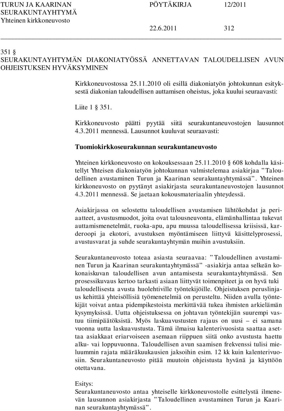 mennessä. Lausunnot kuuluvat seuraavasti: Tuomiokirkkoseurakunnan seurakuntaneuvosto on kokouksessaan 25.11.