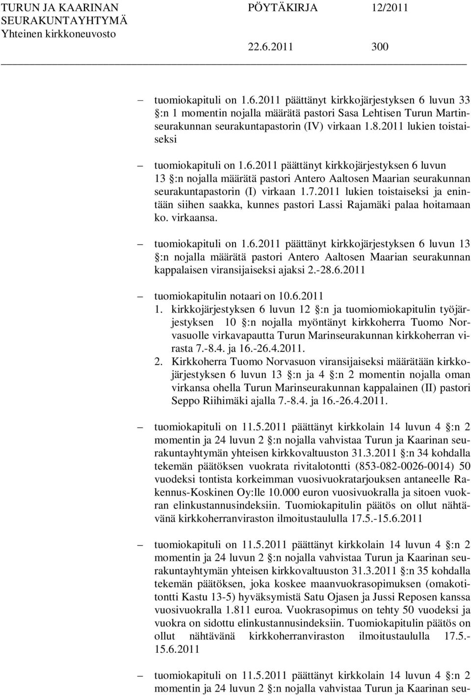 2011 lukien toistaiseksi ja enintään siihen saakka, kunnes pastori Lassi Rajamäki palaa hoitamaan ko. virkaansa. tuomiokapituli on 1.6.