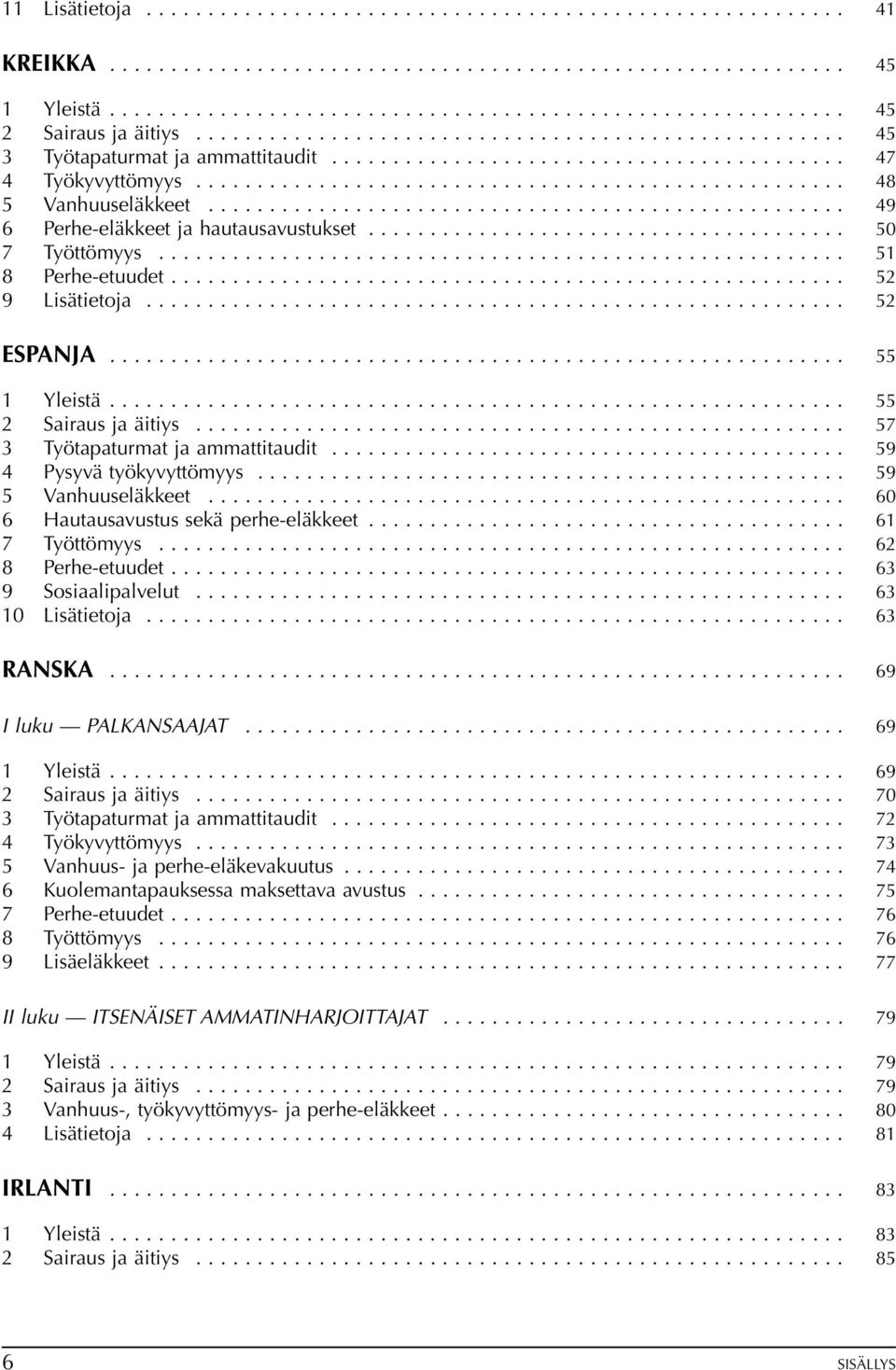 ................................................... 49 6 Perhe-eläkkeet ja hautausavustukset....................................... 50 7 Työttömyys........................................................ 51 8 Perhe-etuudet.