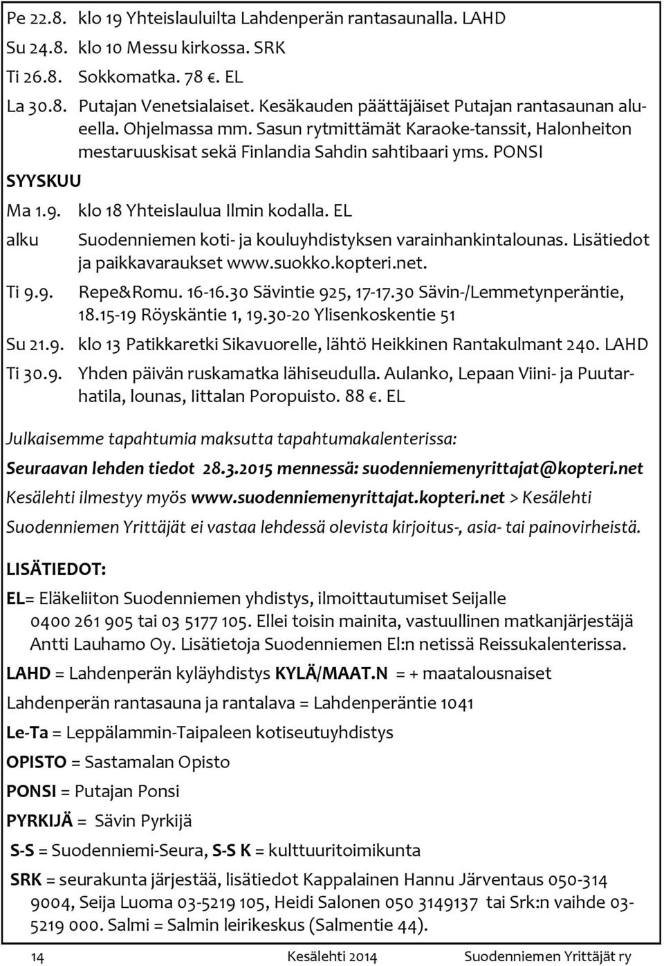 alku Ti 9.9. klo 18 Yhteislaulua Ilmin kodalla. EL Suodenniemen koti- ja kouluyhdistyksen varainhankintalounas. Lisätiedot ja paikkavaraukset www.suokko.kopteri.net. Repe&Romu. 16-16.