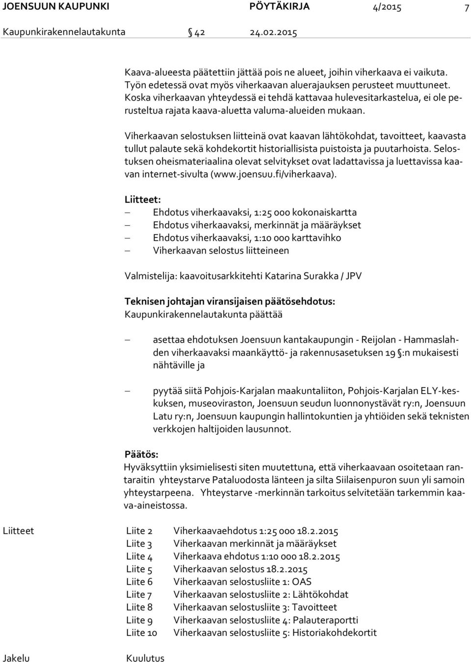 Kos ka viherkaavan yhteydessä ei tehdä kattavaa hulevesitarkastelua, ei ole perus tel tua rajata kaava-aluetta va lu ma-aluei den mukaan.