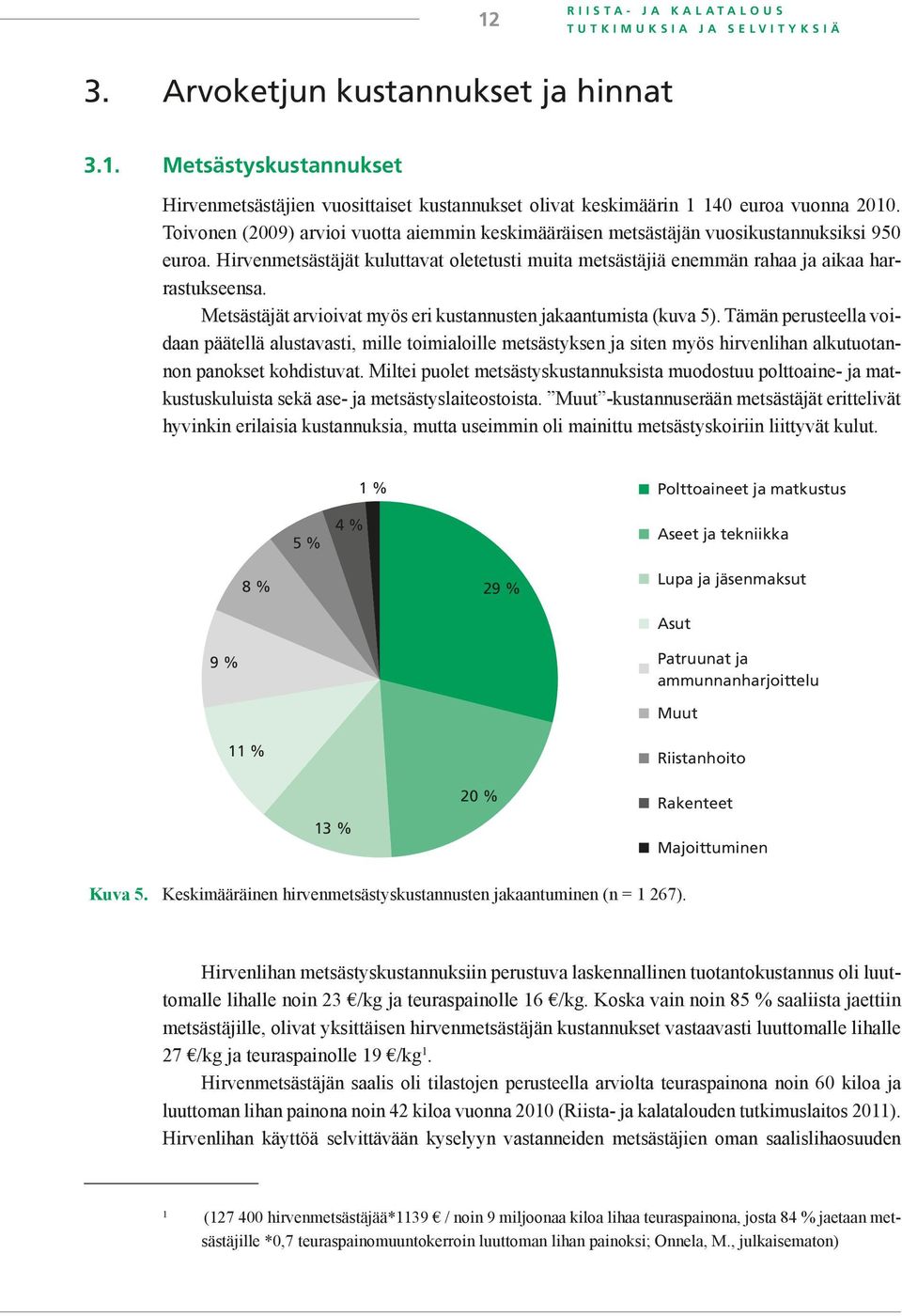 Metsästäjät arvioivat myös eri kustannusten jakaantumista (kuva 5).