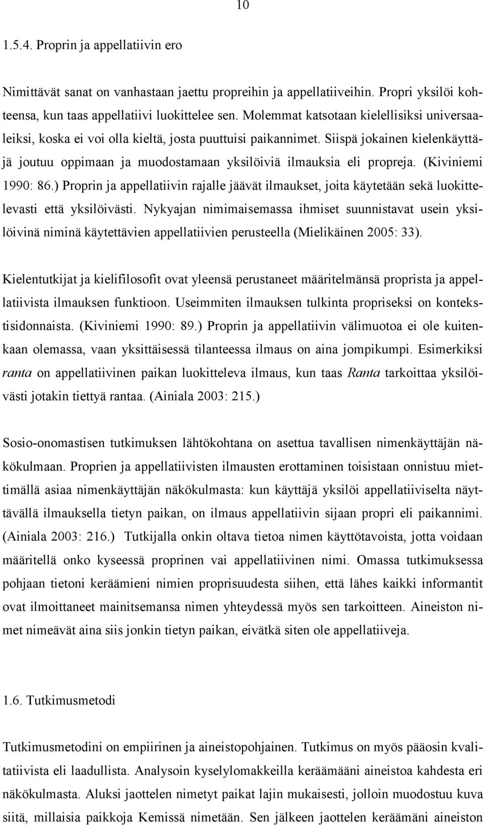 Siispä jokainen kielenkäyttäjä joutuu oppimaan ja muodostamaan yksilöiviä ilmauksia eli propreja. (Kiviniemi 1990: 86.