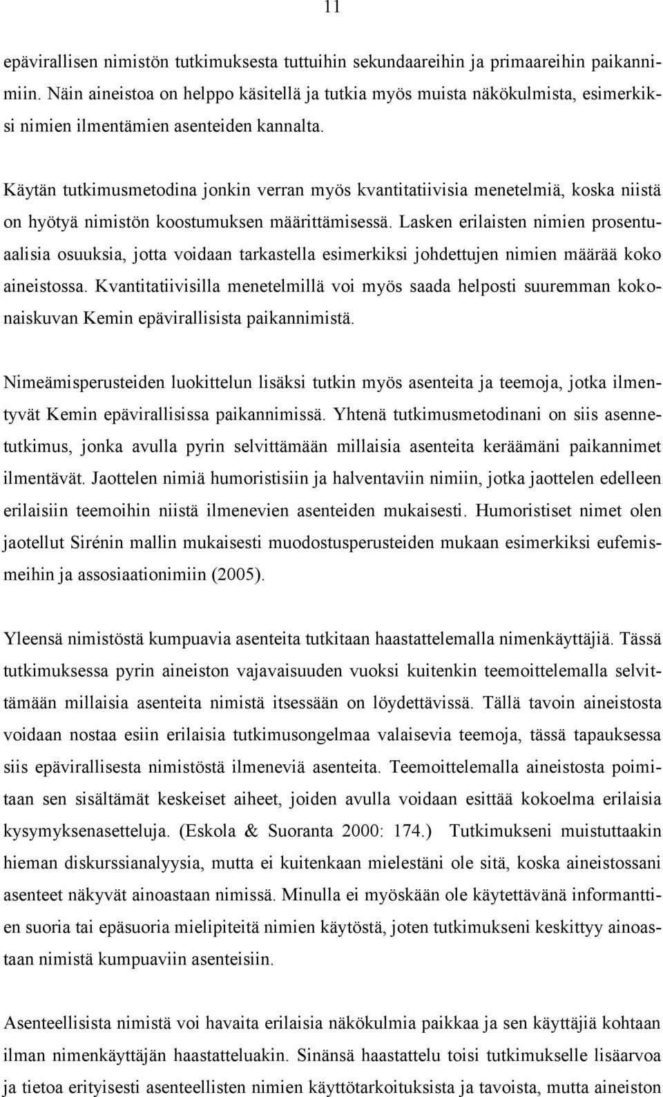 Käytän tutkimusmetodina jonkin verran myös kvantitatiivisia menetelmiä, koska niistä on hyötyä nimistön koostumuksen määrittämisessä.