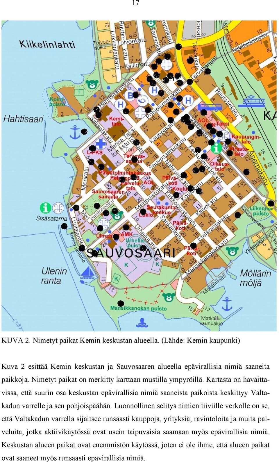 Kartasta on havaittavissa, että suurin osa keskustan epävirallisia nimiä saaneista paikoista keskittyy Valtakadun varrelle ja sen pohjoispäähän.