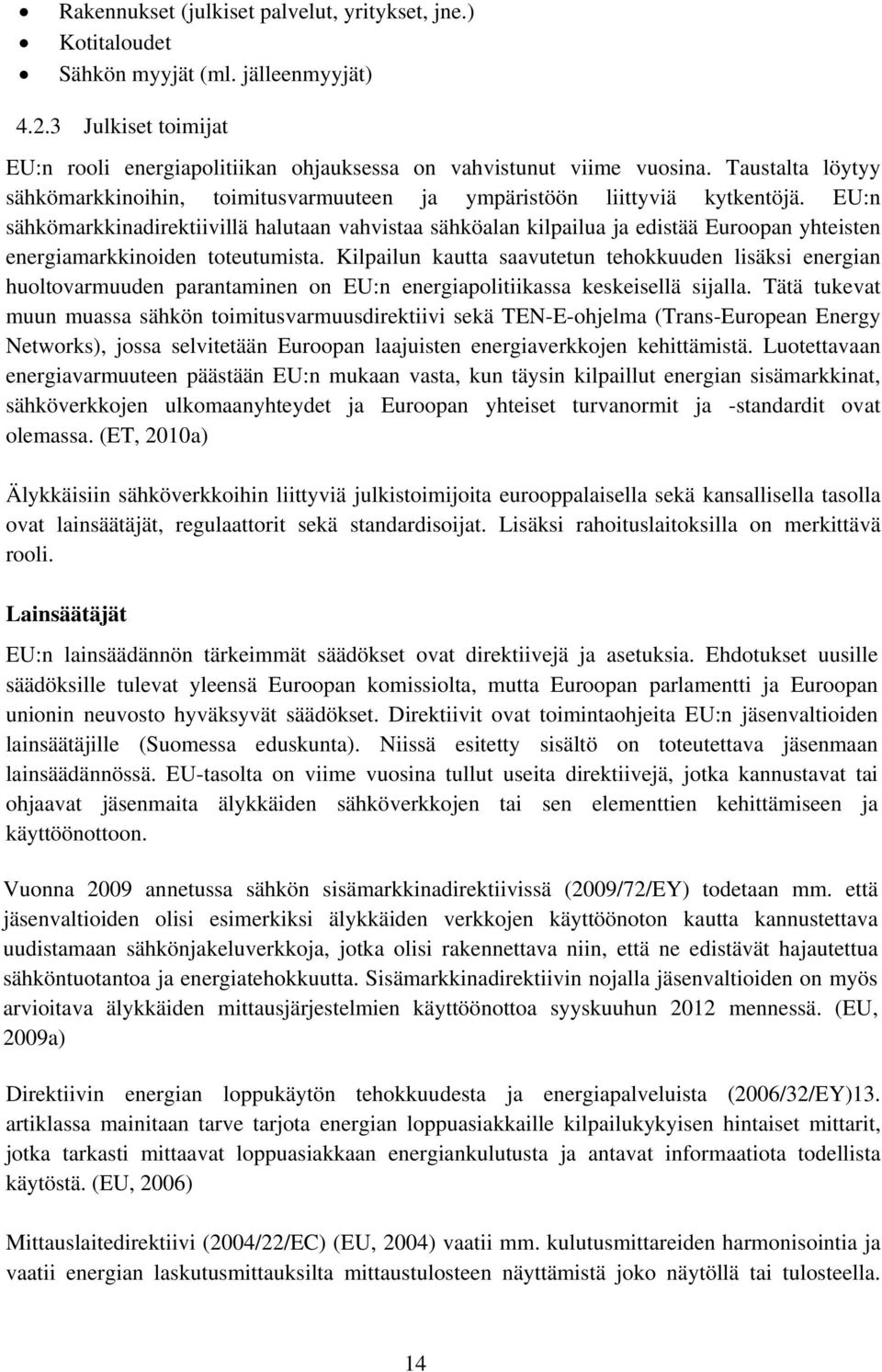 EU:n sähkömarkkinadirektiivillä halutaan vahvistaa sähköalan kilpailua ja edistää Euroopan yhteisten energiamarkkinoiden toteutumista.