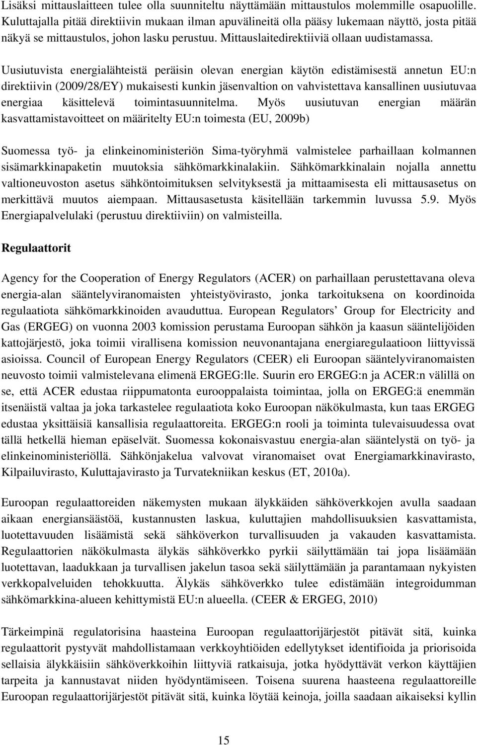 Uusiutuvista energialähteistä peräisin olevan energian käytön edistämisestä annetun EU:n direktiivin (2009/28/EY) mukaisesti kunkin jäsenvaltion on vahvistettava kansallinen uusiutuvaa energiaa