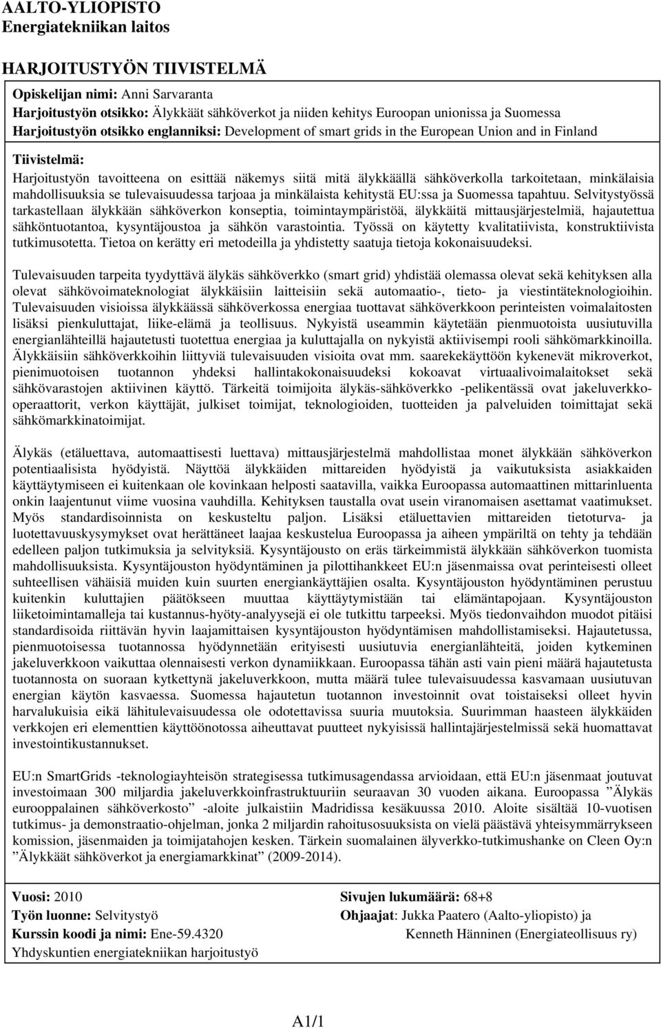 tarkoitetaan, minkälaisia mahdollisuuksia se tulevaisuudessa tarjoaa ja minkälaista kehitystä EU:ssa ja Suomessa tapahtuu.