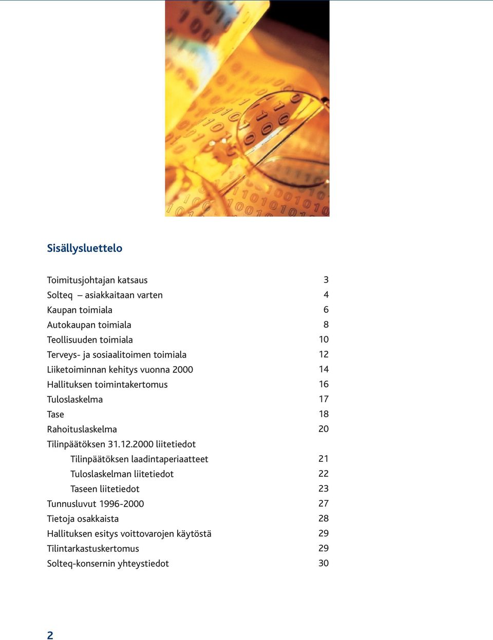 12.2000 liitetiedot Tilinpäätöksen laadintaperiaatteet Tuloslaskelman liitetiedot Taseen liitetiedot Tunnusluvut 1996-2000 Tietoja osakkaista