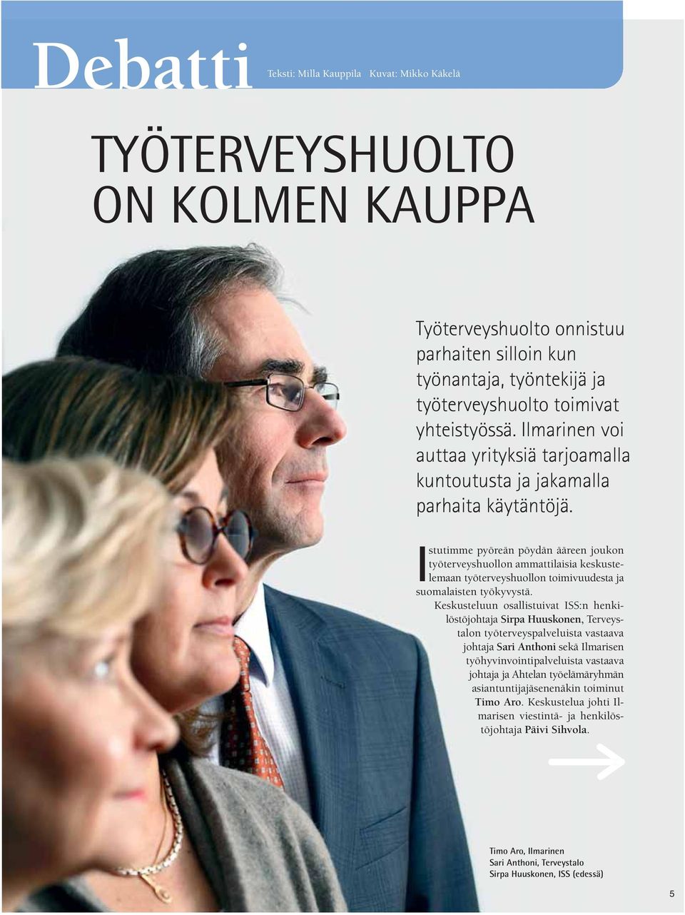 Istutimme pyöreän pöydän ääreen joukon työterveyshuollon ammattilaisia keskustelemaan työterveyshuollon toimivuudesta ja suomalaisten työkyvystä.