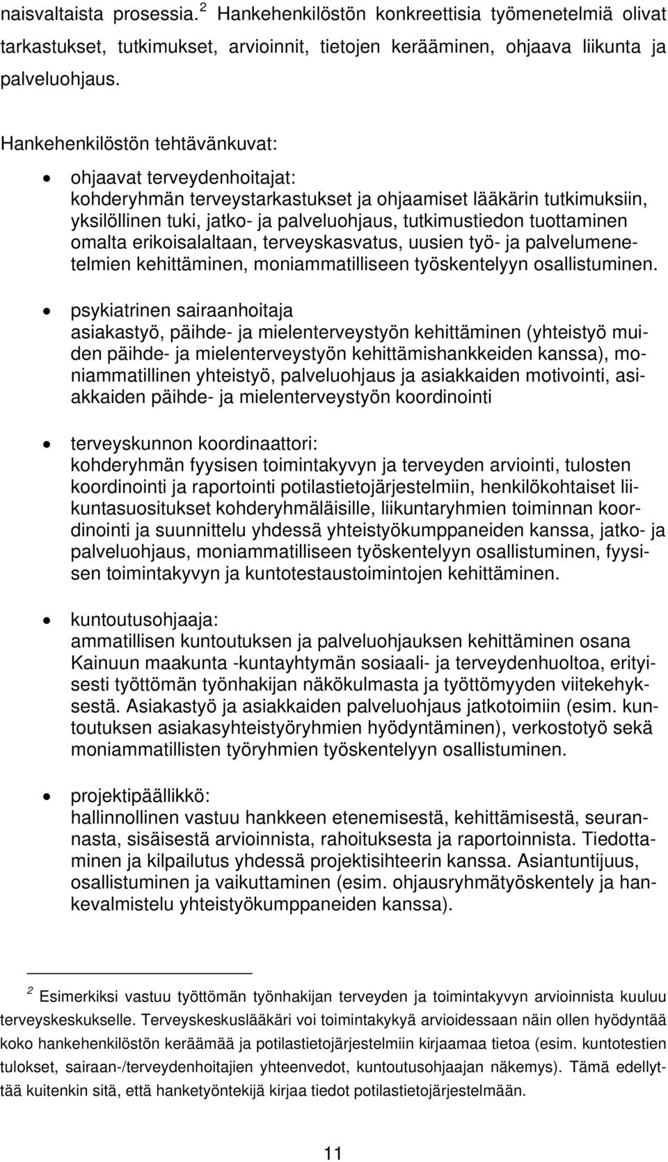 omalta erikoisalaltaan, terveyskasvatus, uusien työ- ja palvelumenetelmien kehittäminen, moniammatilliseen työskentelyyn osallistuminen.