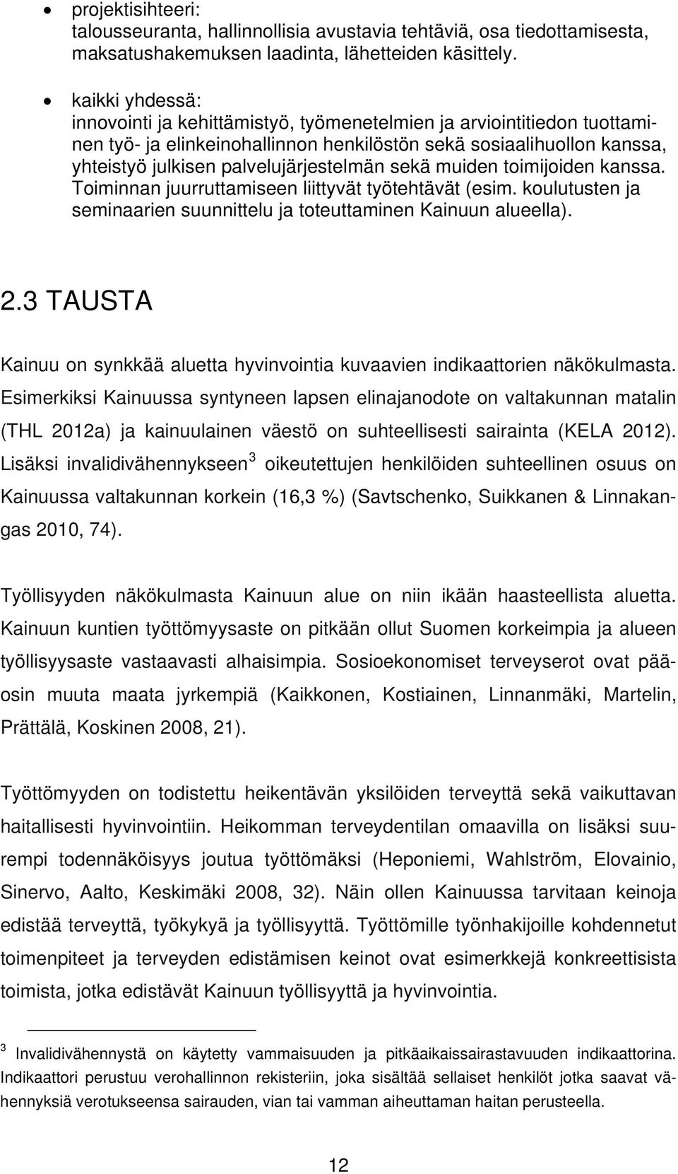 sekä muiden toimijoiden kanssa. Toiminnan juurruttamiseen liittyvät työtehtävät (esim. koulutusten ja seminaarien suunnittelu ja toteuttaminen Kainuun alueella). 2.