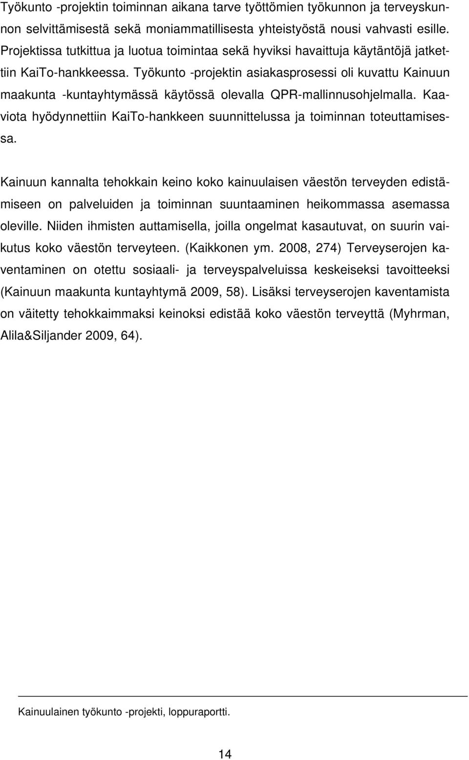 Työkunto -projektin asiakasprosessi oli kuvattu Kainuun maakunta -kuntayhtymässä käytössä olevalla QPR-mallinnusohjelmalla.