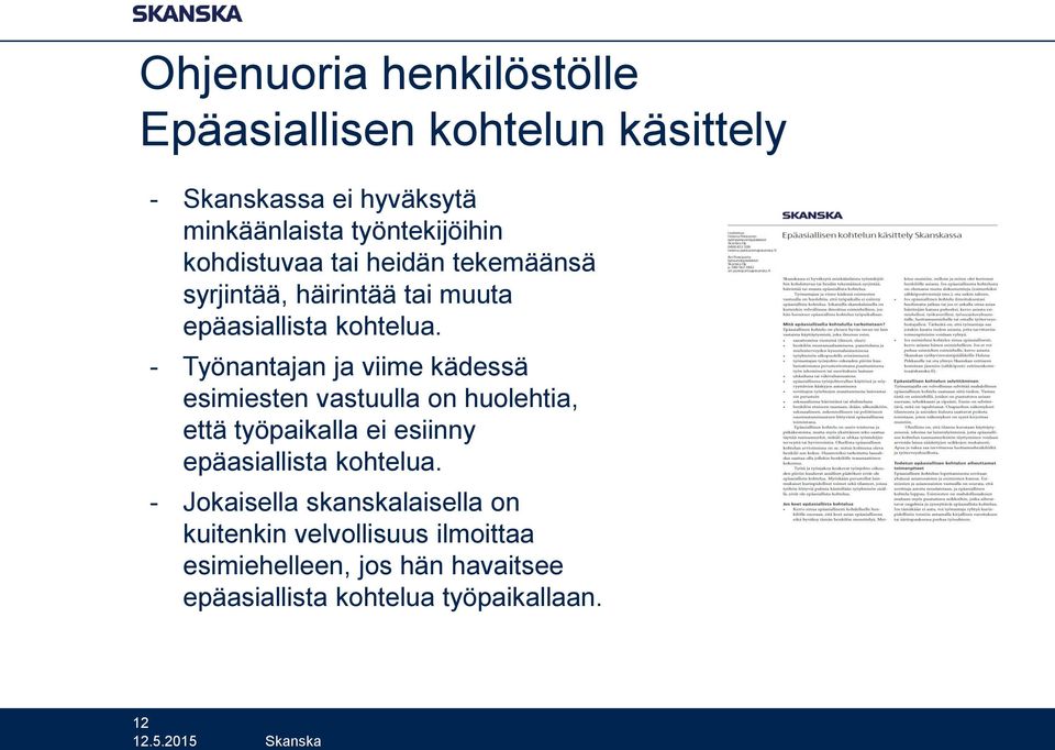 - Työnantajan ja viime kädessä esimiesten vastuulla on huolehtia, että työpaikalla ei esiinny epäasiallista