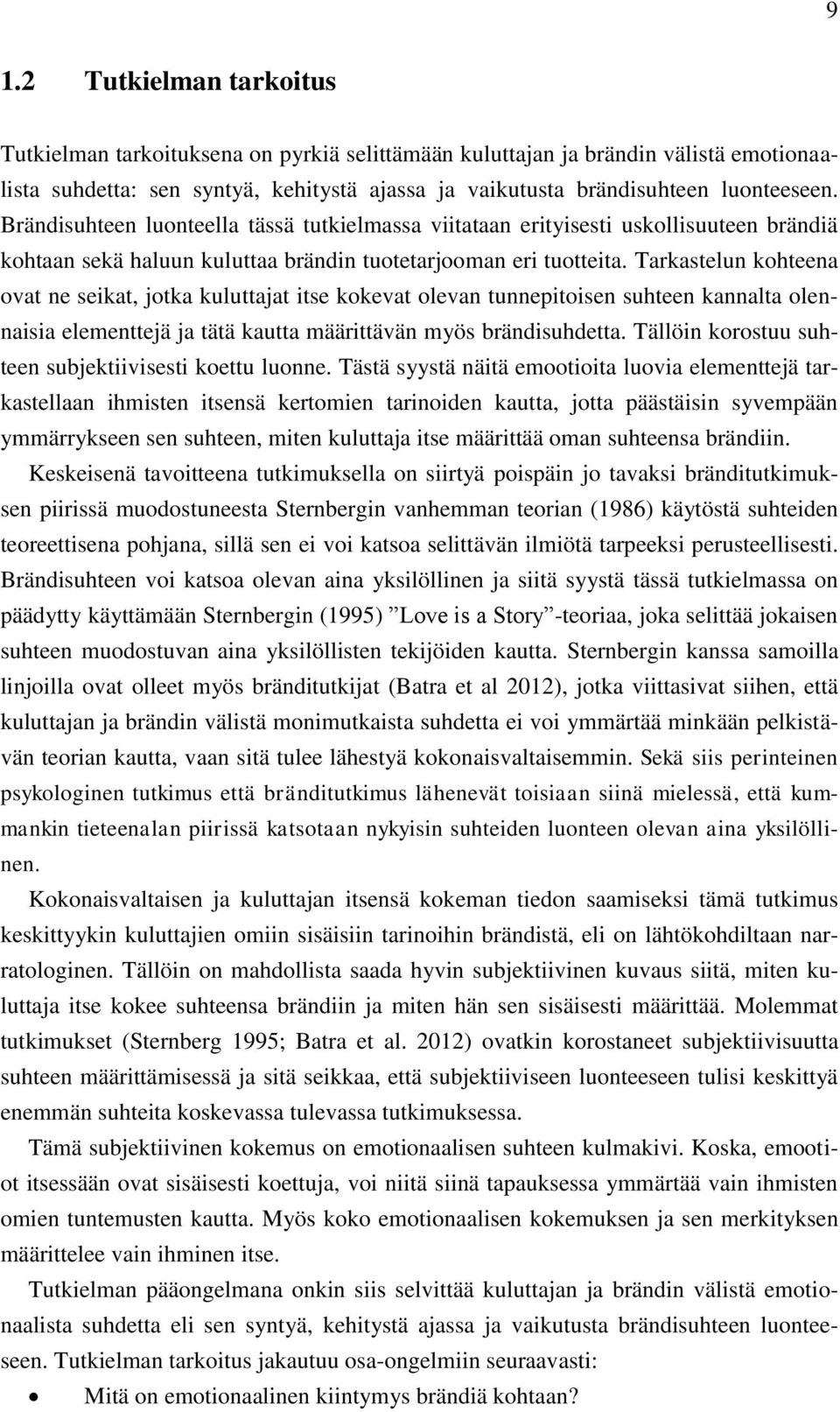 Tarkastelun kohteena ovat ne seikat, jotka kuluttajat itse kokevat olevan tunnepitoisen suhteen kannalta olennaisia elementtejä ja tätä kautta määrittävän myös brändisuhdetta.