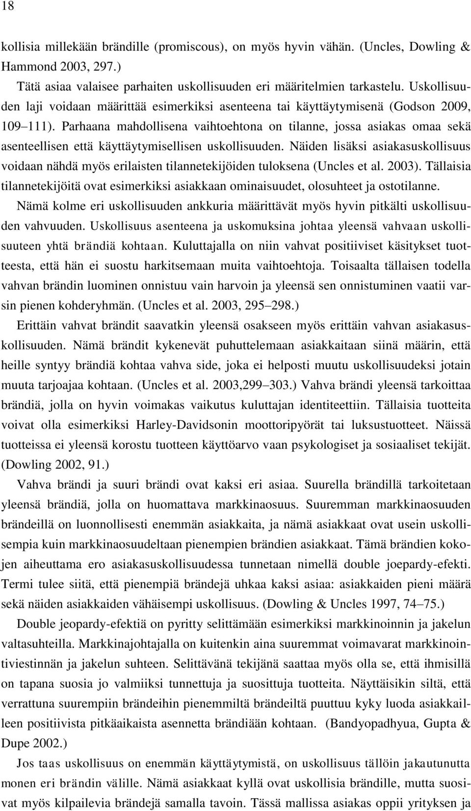 Parhaana mahdollisena vaihtoehtona on tilanne, jossa asiakas omaa sekä asenteellisen että käyttäytymisellisen uskollisuuden.