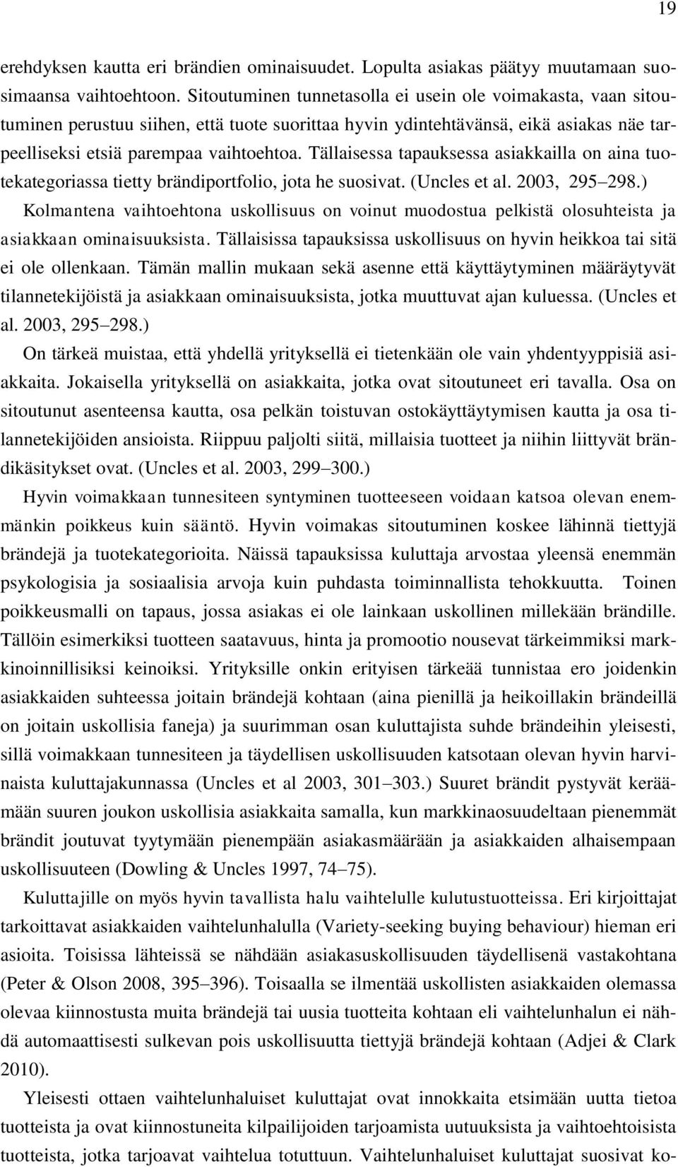 Tällaisessa tapauksessa asiakkailla on aina tuotekategoriassa tietty brändiportfolio, jota he suosivat. (Uncles et al. 2003, 295 298.