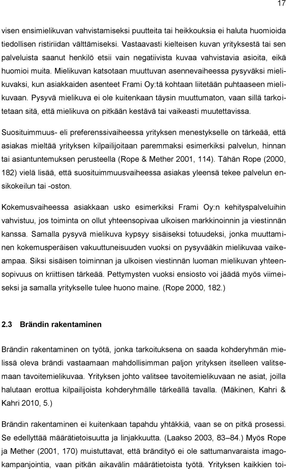 Mielikuvan katsotaan muuttuvan asennevaiheessa pysyväksi mielikuvaksi, kun asiakkaiden asenteet Frami Oy:tä kohtaan liitetään puhtaaseen mielikuvaan.