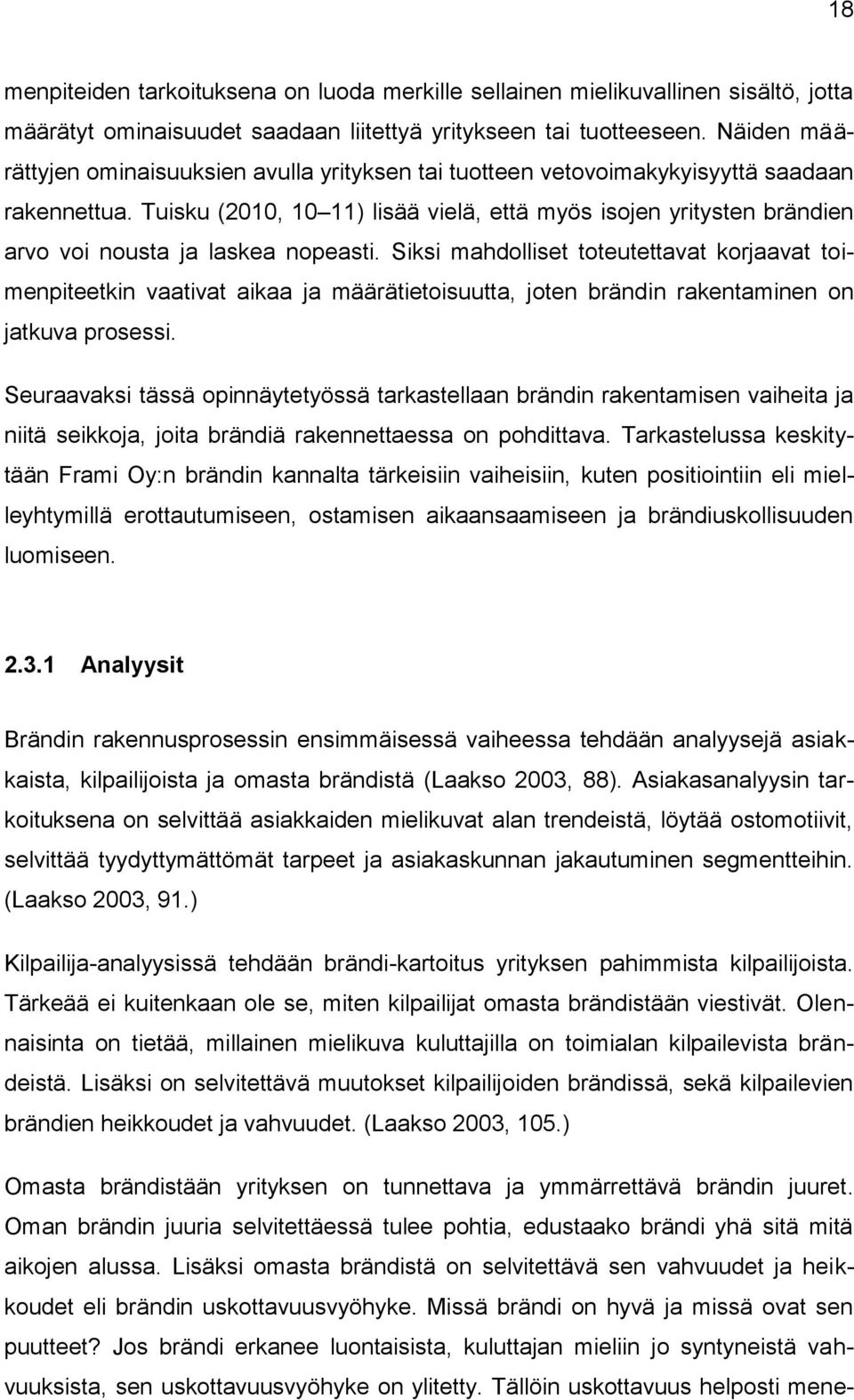 Tuisku (2010, 10 11) lisää vielä, että myös isojen yritysten brändien arvo voi nousta ja laskea nopeasti.