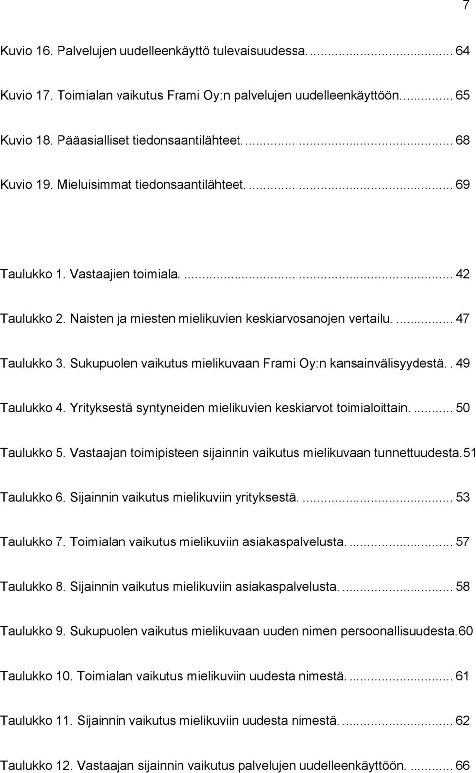 Sukupuolen vaikutus mielikuvaan Frami Oy:n kansainvälisyydestä.. 49 Taulukko 4. Yrityksestä syntyneiden mielikuvien keskiarvot toimialoittain.... 50 Taulukko 5.