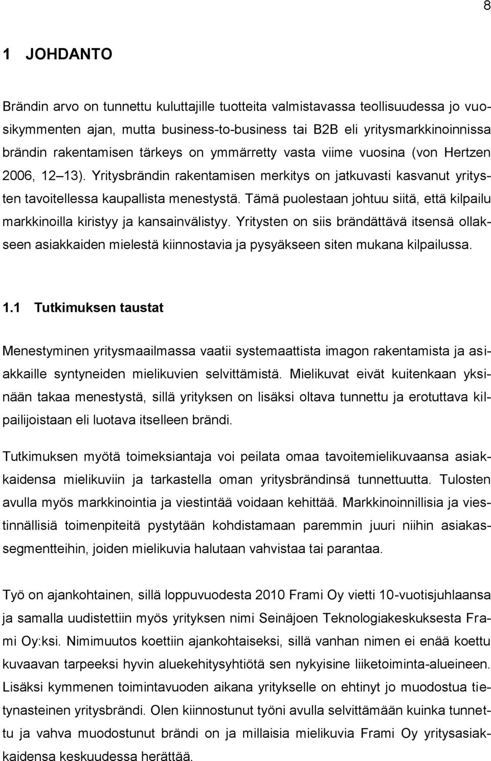 Tämä puolestaan johtuu siitä, että kilpailu markkinoilla kiristyy ja kansainvälistyy.