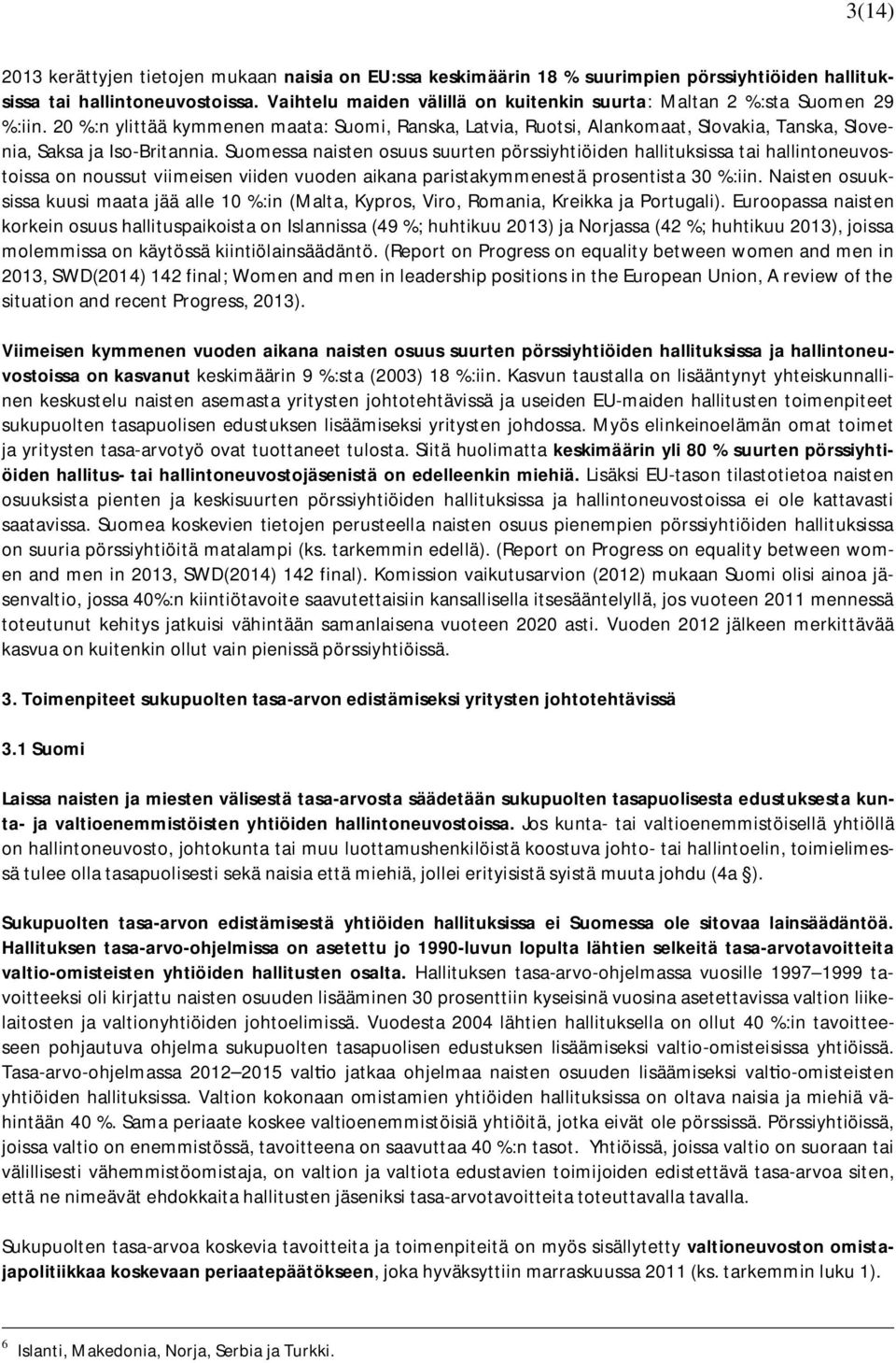 20 %:n ylittää kymmenen maata: Suomi, Ranska, Latvia, Ruotsi, Alankomaat, Slovakia, Tanska, Slovenia, Saksa ja Iso-Britannia.