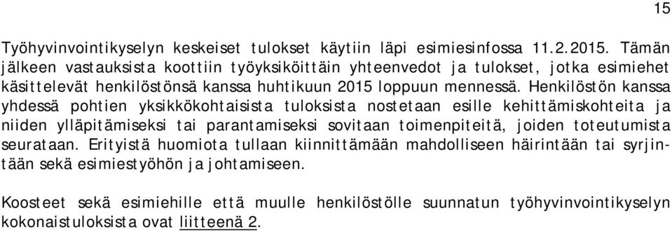 Henkilöstön kanssa yhdessä pohtien yksikkökohtaisista tuloksista nostetaan esille kehittämiskohteita ja niiden ylläpitämiseksi tai parantamiseksi sovitaan toimenpiteitä,