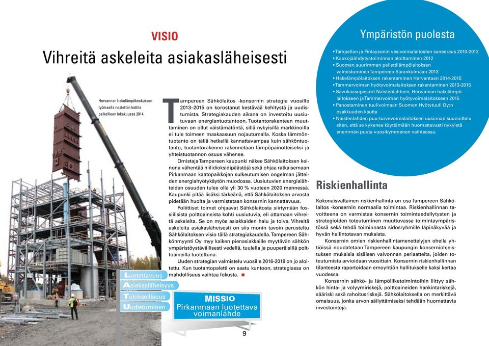 Strategiakauden aikana on investoitu uusiutuvaan energiantuotantoon. Tuotantorakenteen muuttaminen on ollut väistämätöntä, sillä nykyisillä markkinoilla ei tule toimeen maakaasuun nojautumalla.