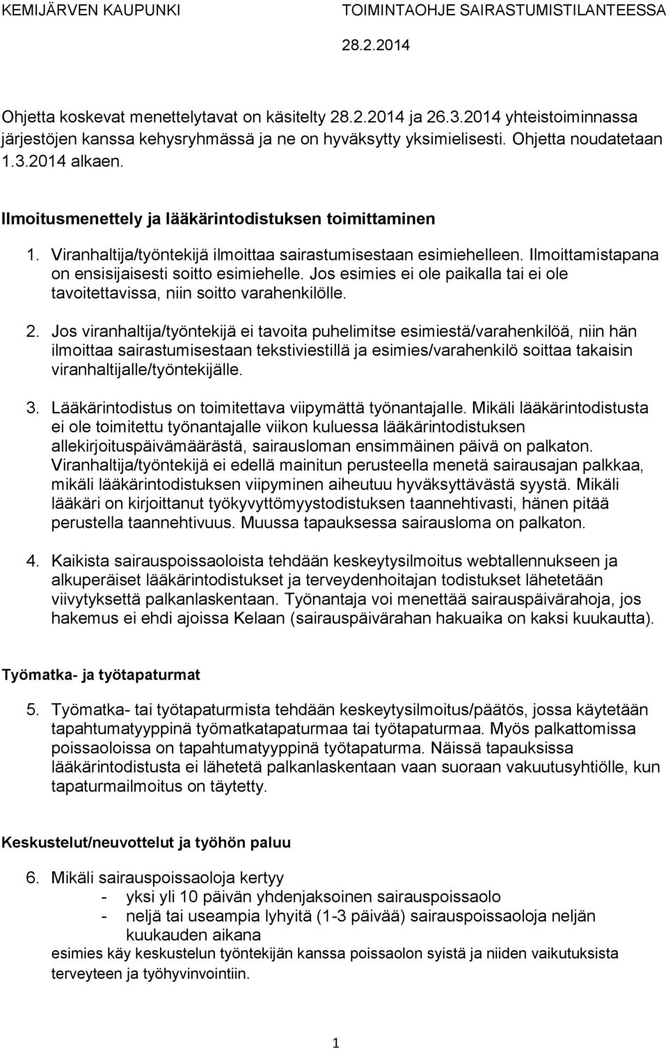 Jos esimies ei ole paikalla tai ei ole tavoitettavissa, niin soitto varahenkilölle. 2.