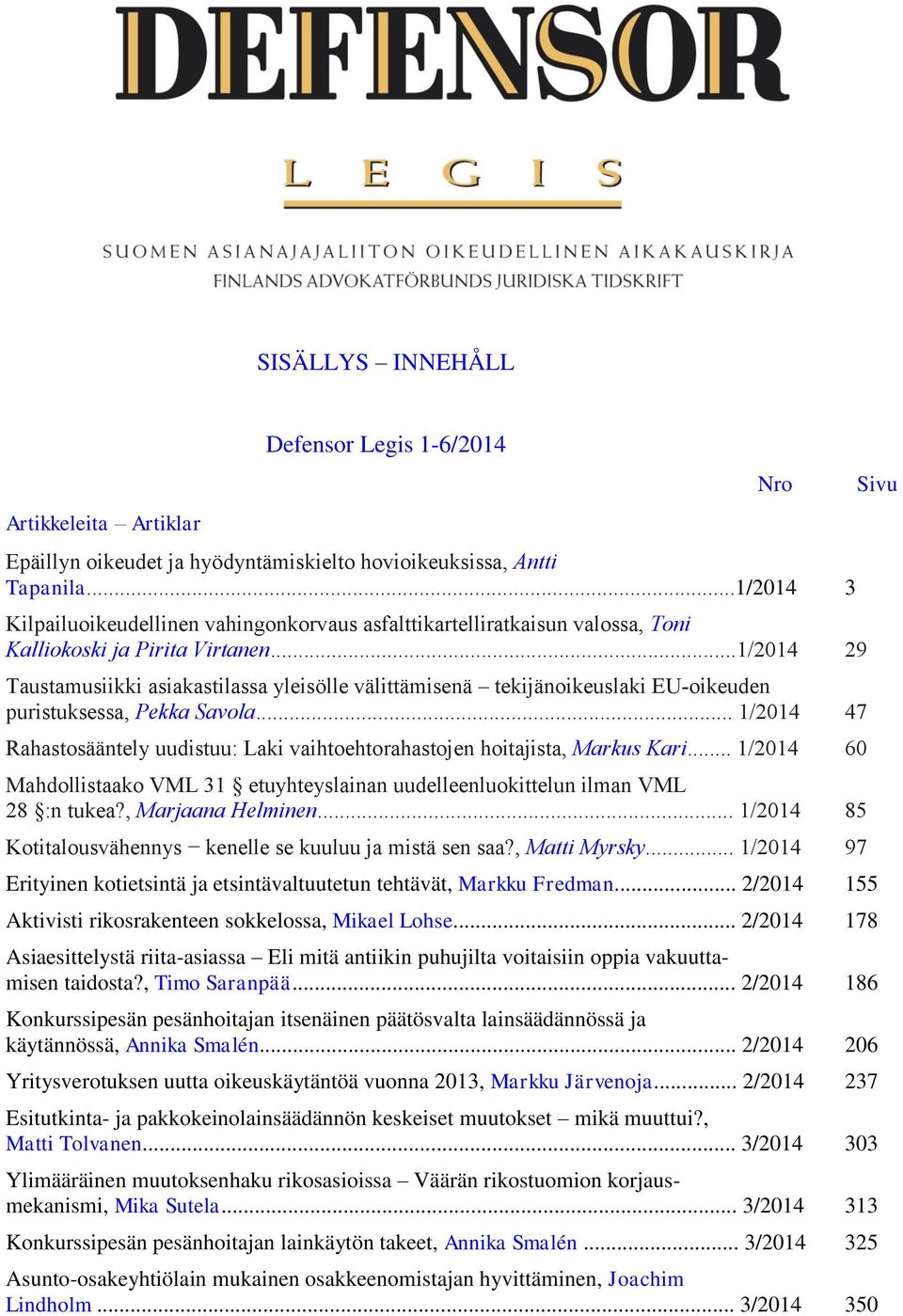 ..1/2014 29 Taustamusiikki asiakastilassa yleisölle välittämisenä tekijänoikeuslaki EU-oikeuden puristuksessa, Pekka Savola.