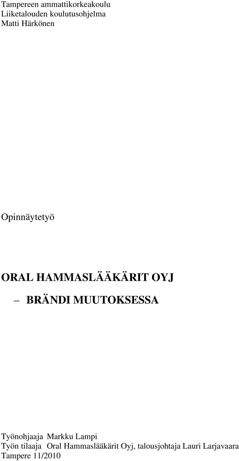 MUUTOKSESSA Työnohjaaja Markku Lampi Työn tilaaja Oral