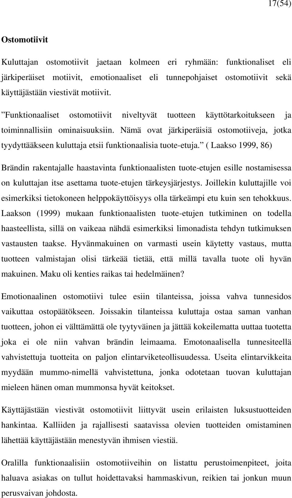 Nämä ovat järkiperäisiä ostomotiiveja, jotka tyydyttääkseen kuluttaja etsii funktionaalisia tuote-etuja.