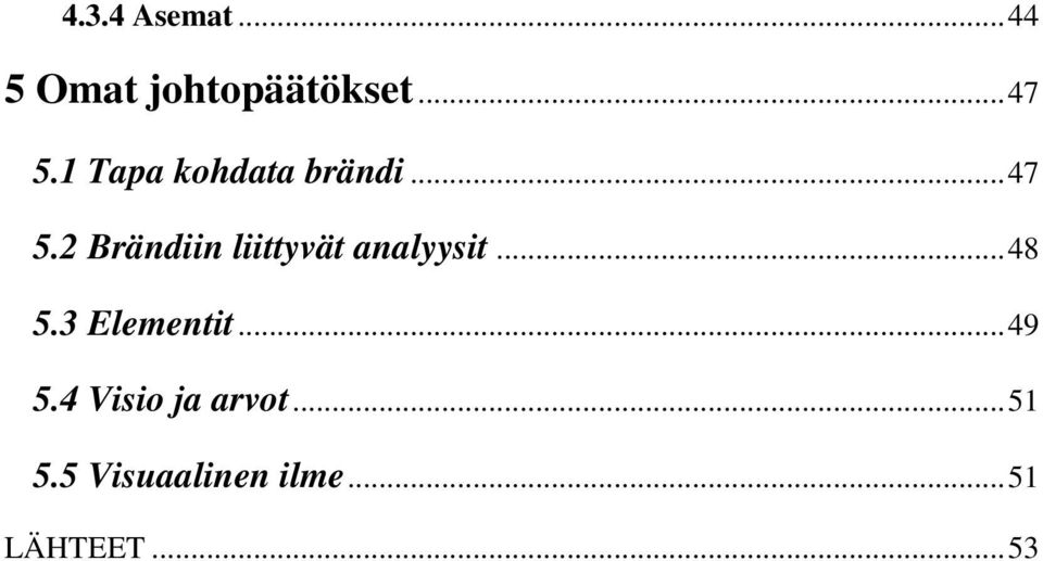 .. 48 5.3 Elementit... 49 5.4 Visio ja arvot... 51 5.