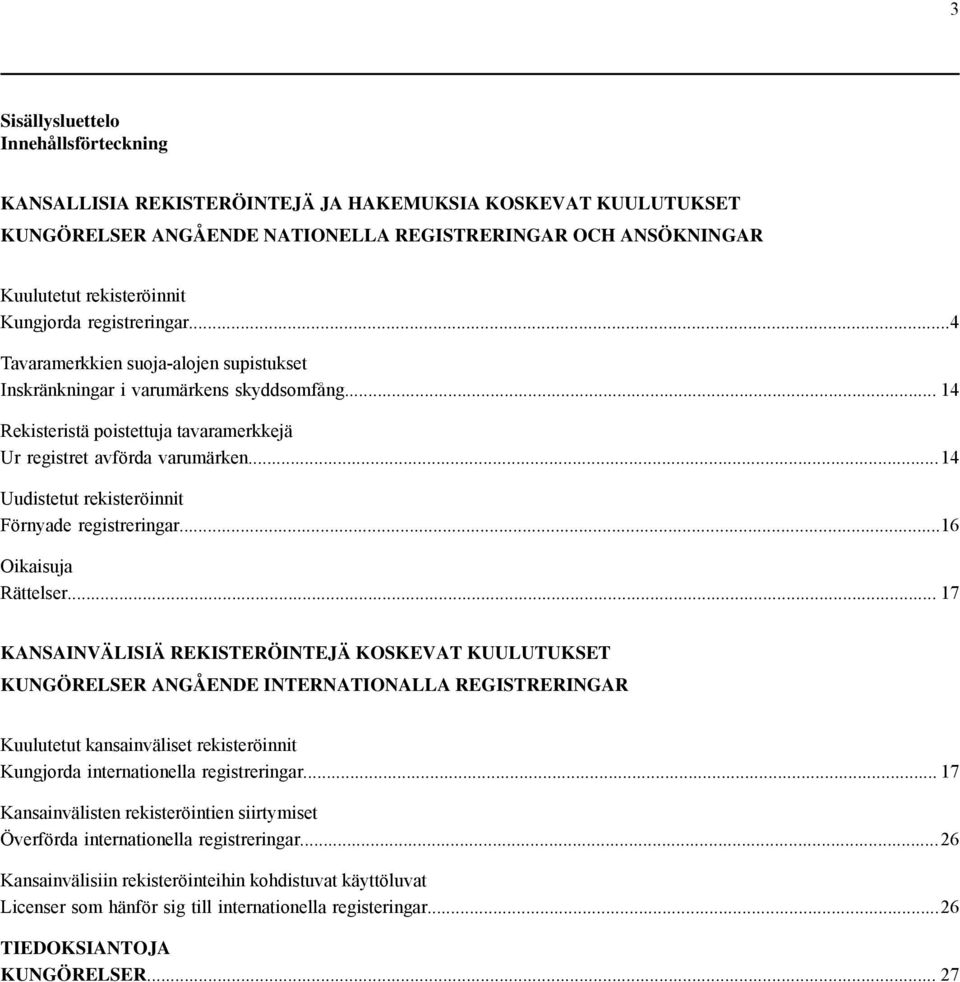 ..14 Uudistetut rekisteröinnit Förnyade registreringar...16 Oikaisuja Rättelser.