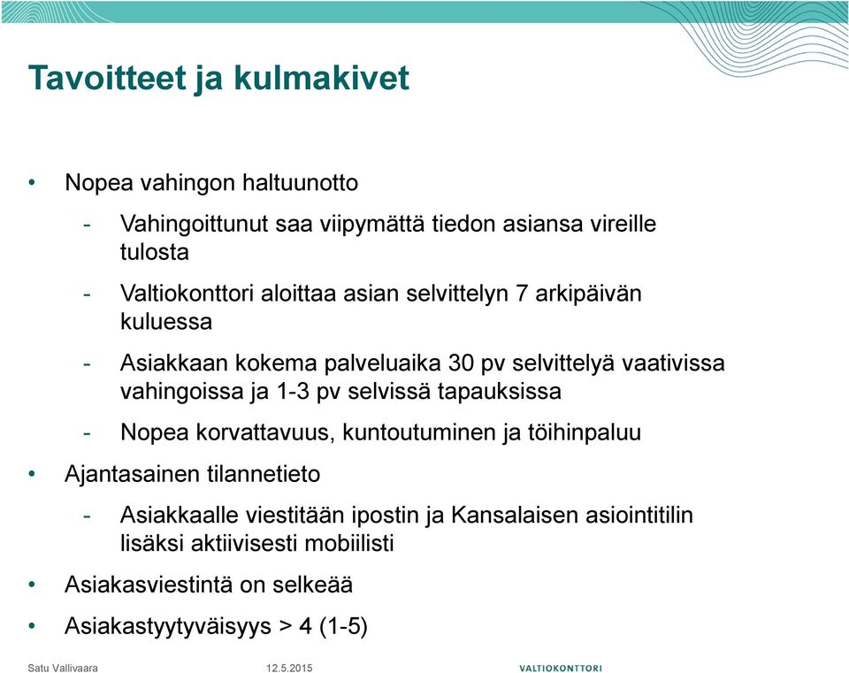 vahingoissa ja 1-3 pv selvissä tapauksissa - Nopea korvattavuus, kuntoutuminen ja töihinpaluu Ajantasainen tilannetieto -