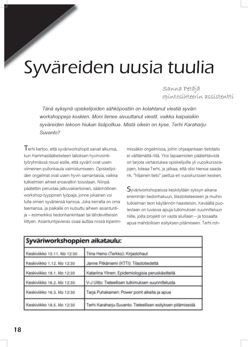 Terhi kertoo, että syväriworkshopit saivat alkunsa, kun Hammaslääketieteen laitoksen hyvinvointityöryhmässä nousi esille, että syvärit ovat usein viimeinen pullonkaula valmistumiseen.