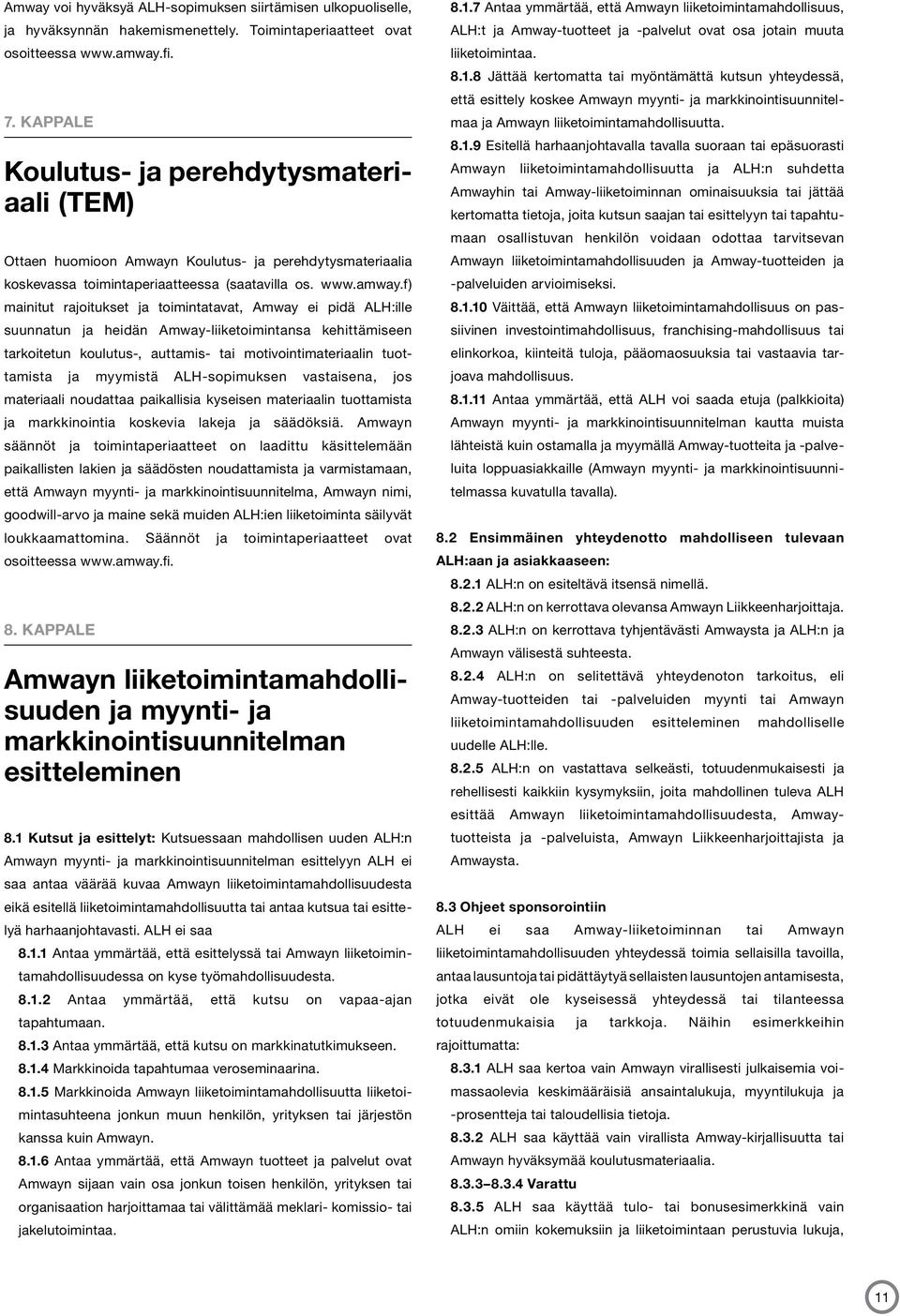 f) mainitut rajoitukset ja toimintatavat, Amway ei pidä ALH:ille suunnatun ja heidän Amway-liiketoimintansa kehittämiseen tarkoitetun koulutus-, auttamis- tai motivointimateriaalin tuottamista ja