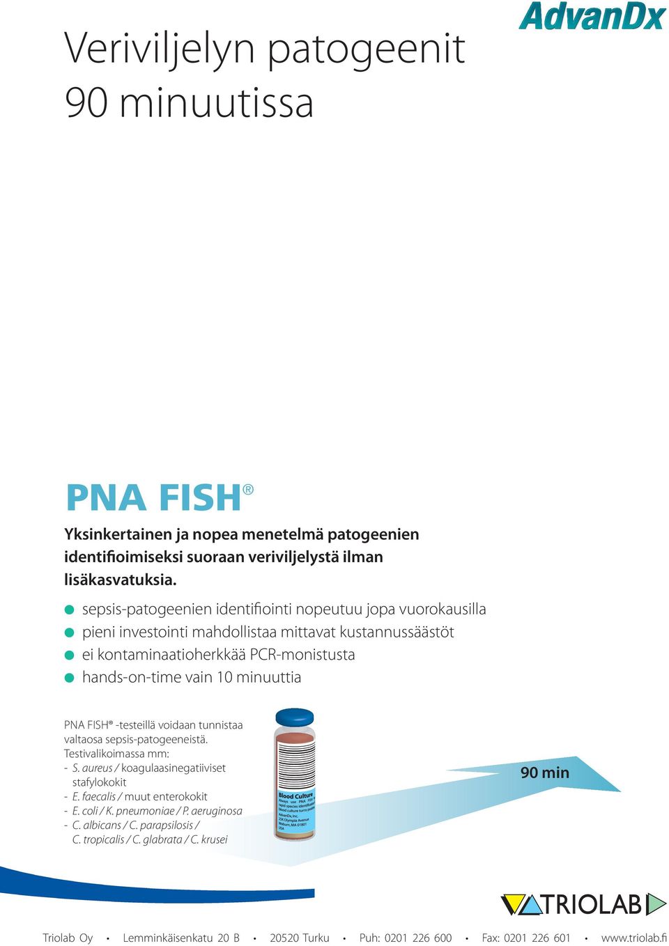 minuuttia PNA FISH -testeillä voidaan tunnistaa valtaosa sepsis-patogeeneistä. Testivalikoimassa mm: - S. aureus / koagulaasinegatiiviset stafylokokit - E.