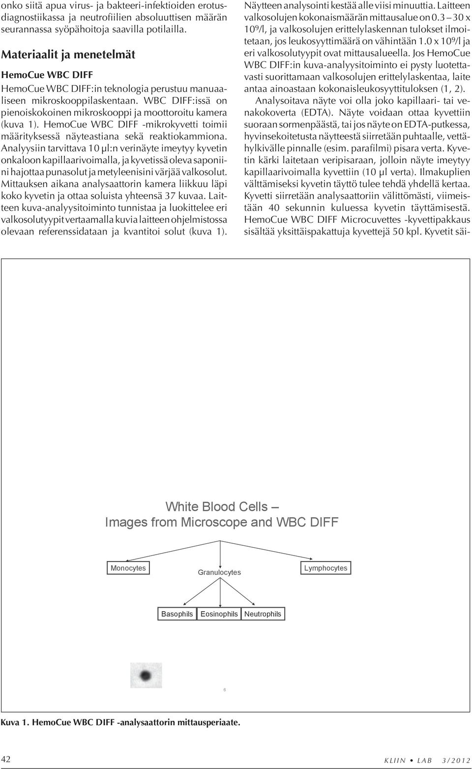 HemoCue WBC DIFF -mikrokyvetti toimii mää rityksessä näyteastiana sekä reaktiokammiona.