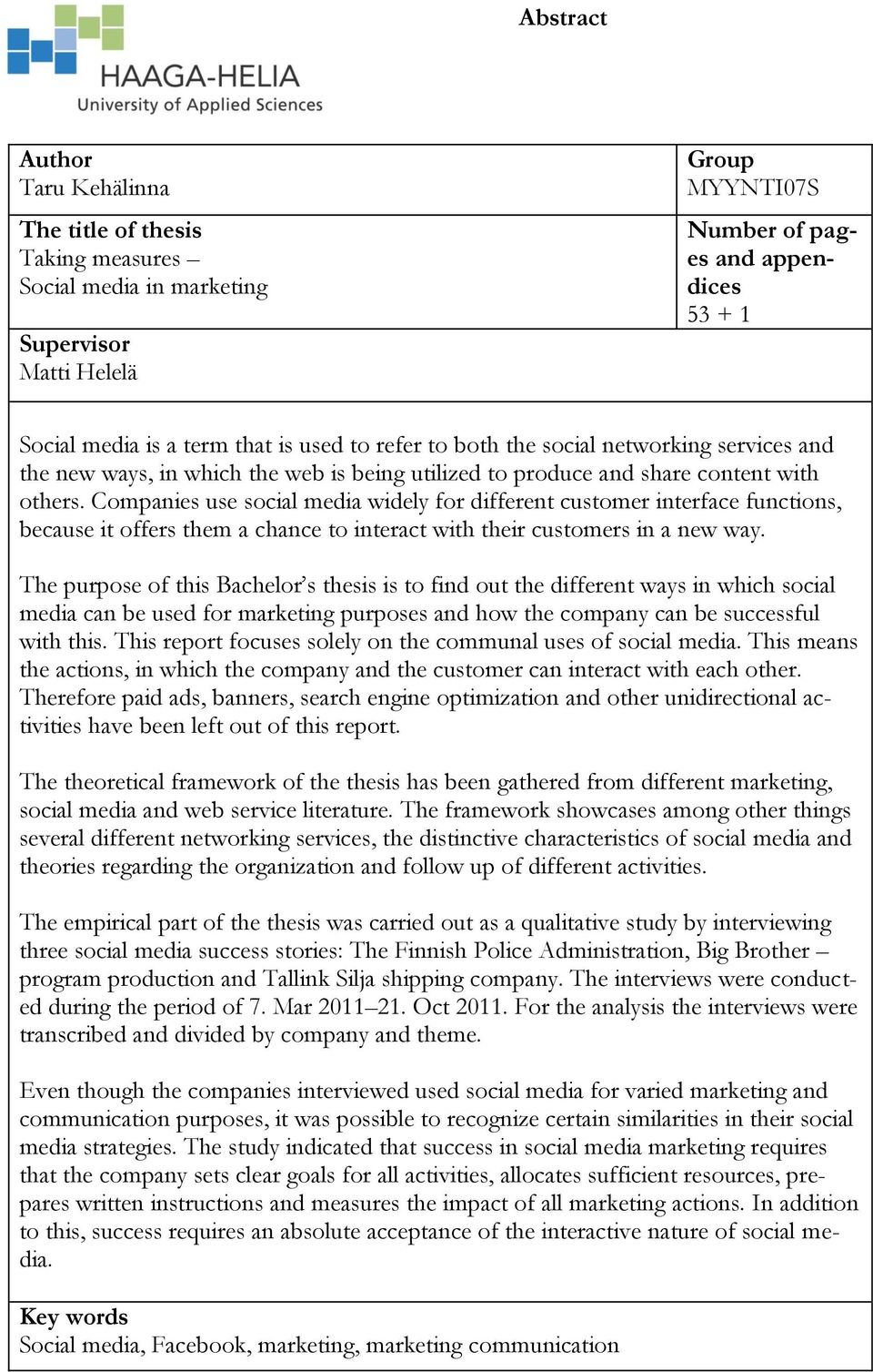 Companies use social media widely for different customer interface functions, because it offers them a chance to interact with their customers in a new way.