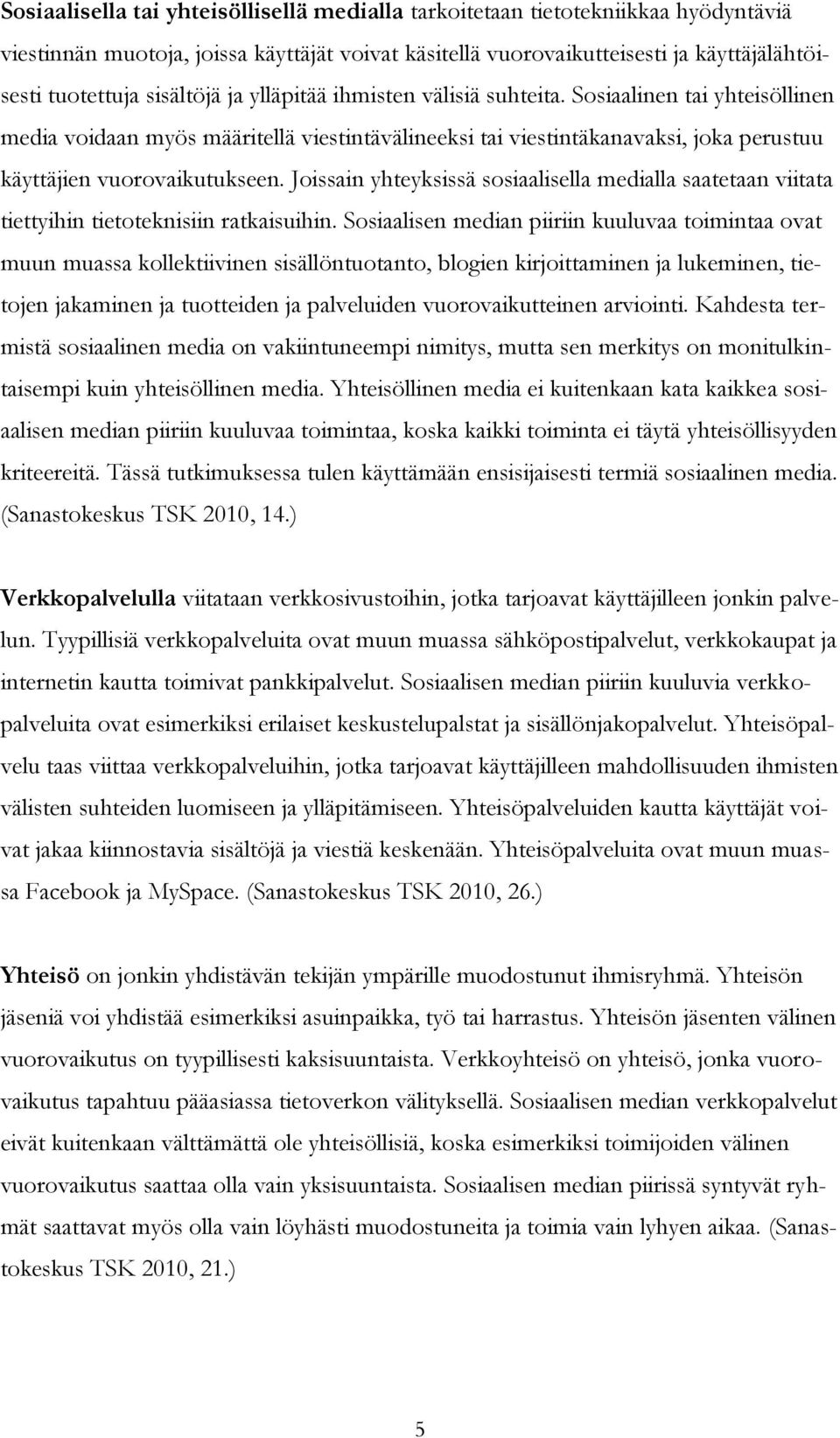 Joissain yhteyksissä sosiaalisella medialla saatetaan viitata tiettyihin tietoteknisiin ratkaisuihin.