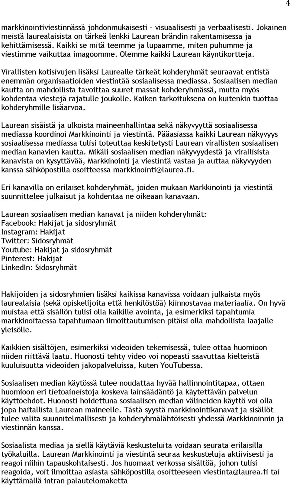 Virallisten kotisivujen lisäksi Laurealle tärkeät kohderyhmät seuraavat entistä enemmän organisaatioiden viestintää sosiaalisessa mediassa.