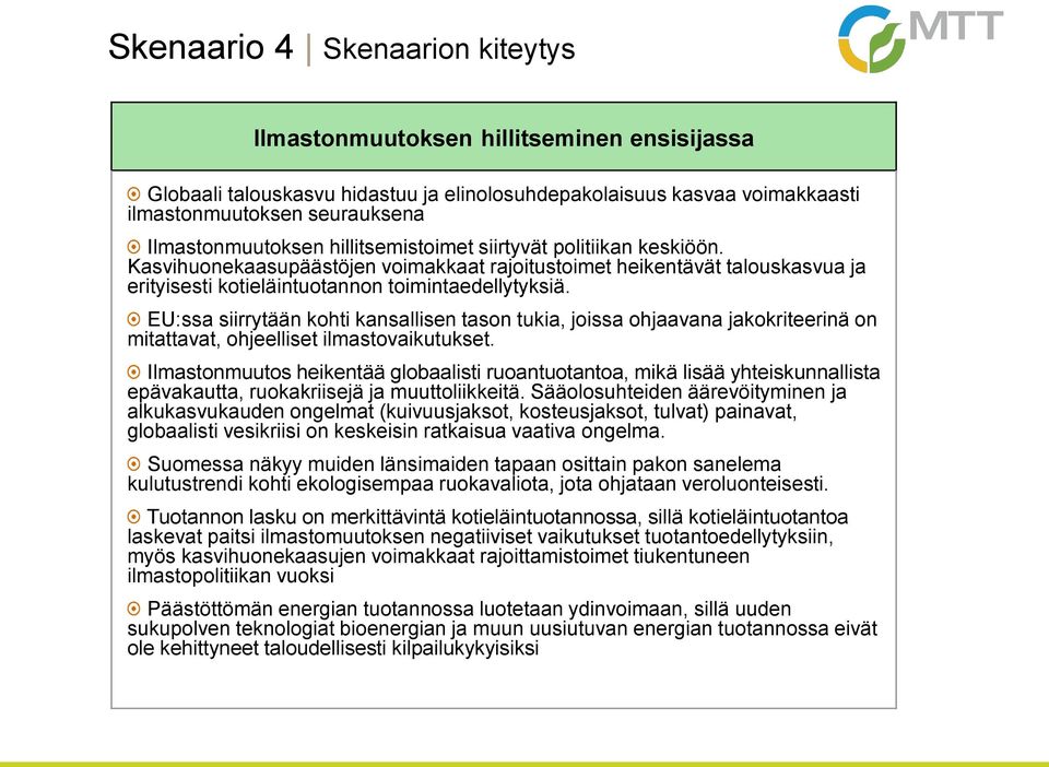 EU:ssa siirrytään kohti kansallisen tason tukia, joissa ohjaavana jakokriteerinä on mitattavat, ohjeelliset ilmastovaikutukset.