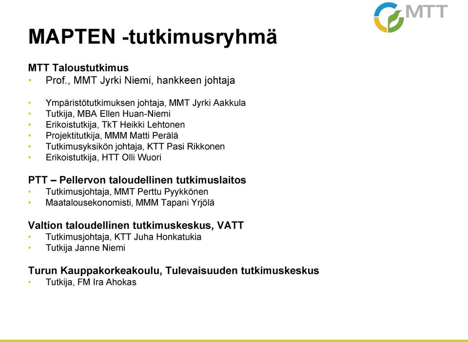 Projektitutkija, MMM Matti Perälä Tutkimusyksikön johtaja, KTT Pasi Rikkonen Erikoistutkija, HTT Olli Wuori PTT Pellervon taloudellinen