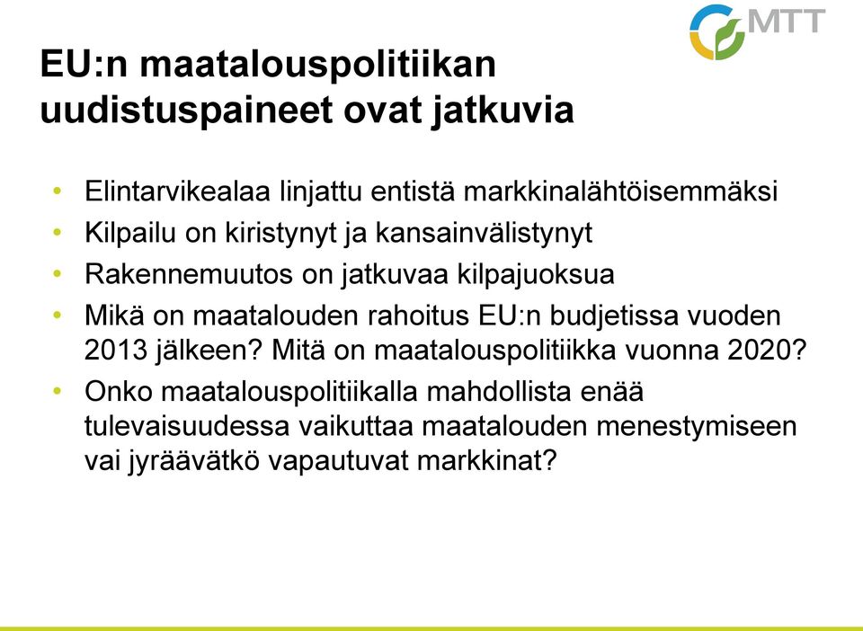 Mikä on maatalouden rahoitus EU:n budjetissa vuoden 2013 jälkeen? Mitä on maatalouspolitiikka vuonna 2020?