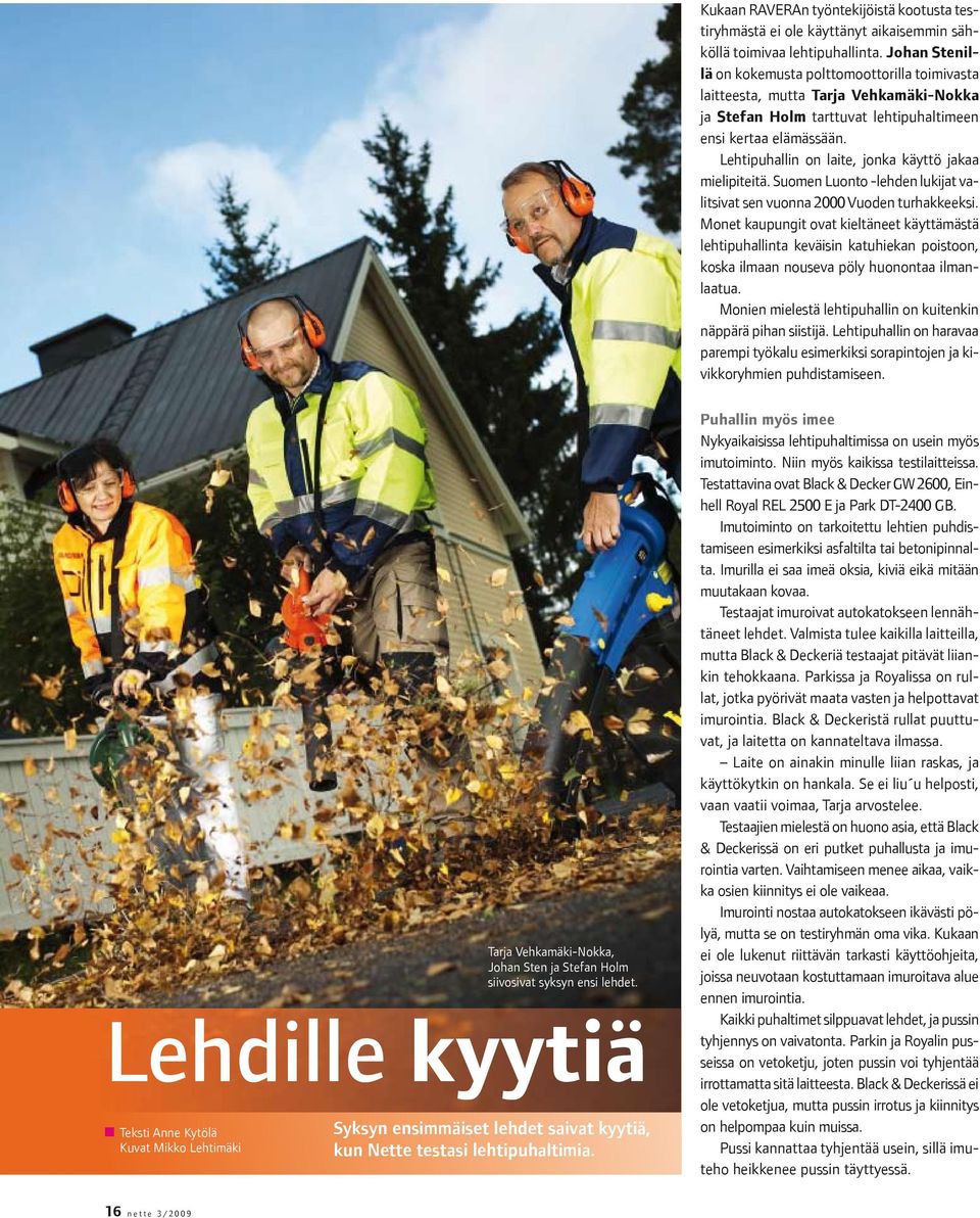 Lehtipuhallin on laite, jonka käyttö jakaa mielipiteitä. Suomen Luonto -lehden lukijat valitsivat sen vuonna 2000 Vuoden turhakkeeksi.